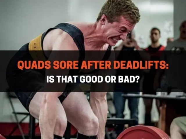 Quads Sore After Deadlifts: Is That Good Or Bad?