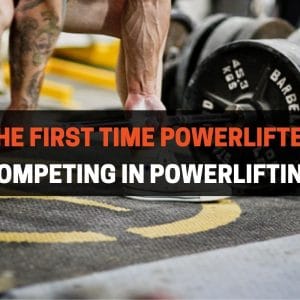 The First Time Powerlifter: Competing In Powerlifting