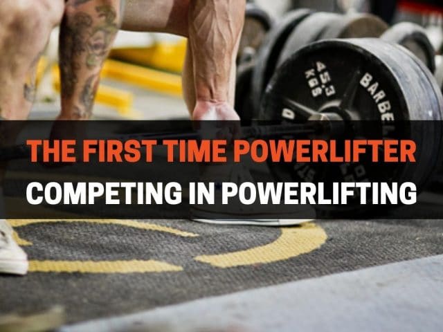 The First-Time Powerlifter: Competing In Powerlifting