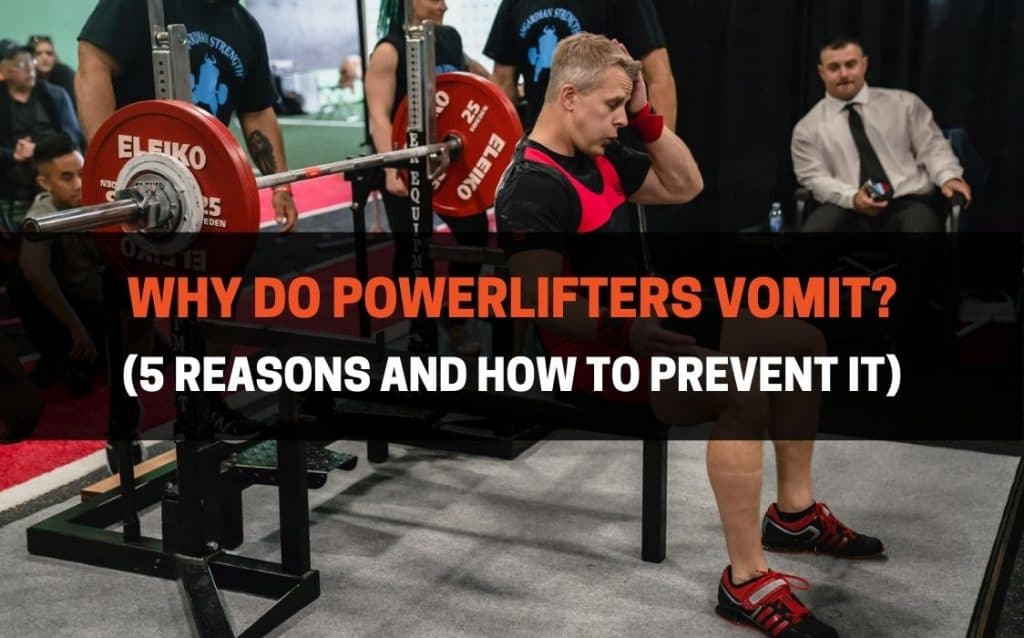 main reasons why powerlifters vomit while lifting