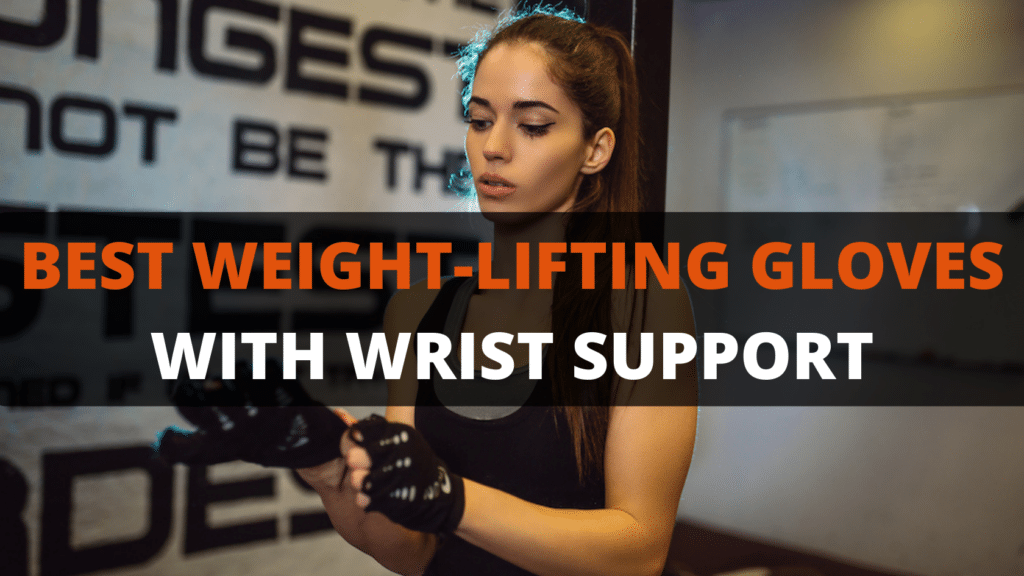 best weight lifting gloves for wrist support