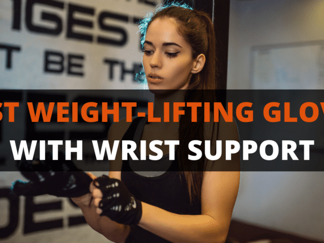 8 Best Weight-Lifting Gloves With Wrist Support