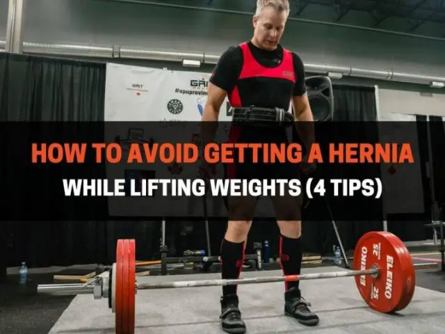 How To Avoid Getting A Hernia While Lifting Weights (4 Tips)