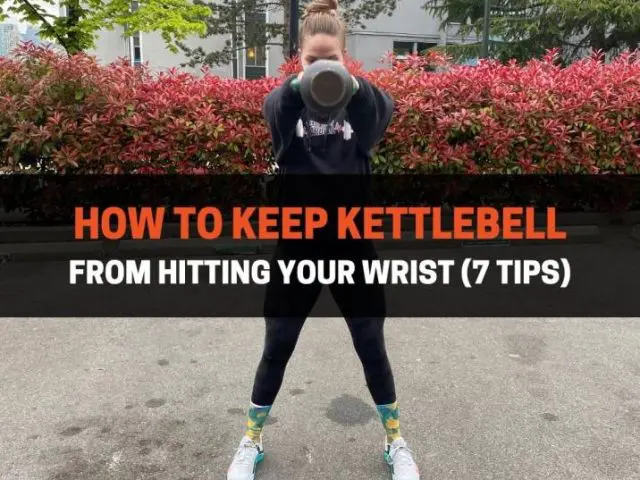 How To Keep Kettlebell From Hitting Your Wrist (7 Tips)
