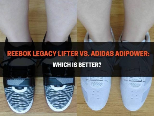 Reebok Legacy Lifter vs. Adidas Adipower: Which Is Better?