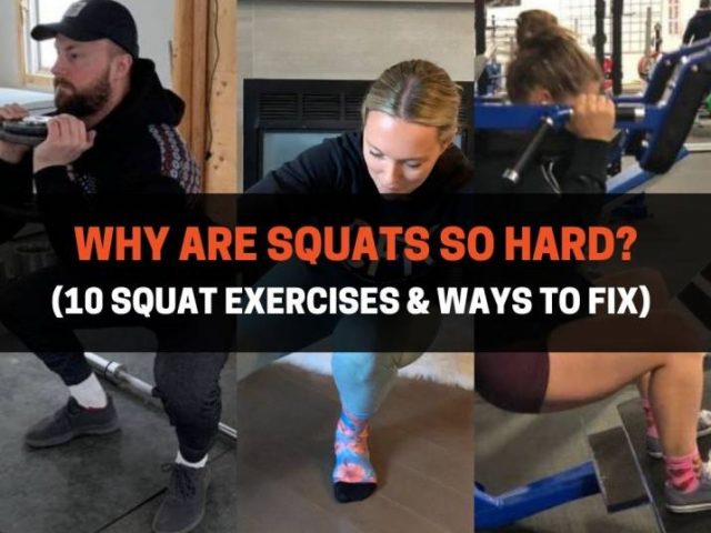 Why Are Squats So Hard? (10 Squat Exercises To Improve)