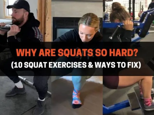 Why Are Squats So Hard? (10 Squat Exercises & Ways To Fix)