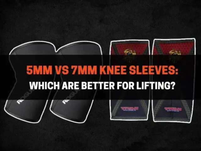5mm vs 7mm Knee Sleeves: Which Are Better For Lifting?