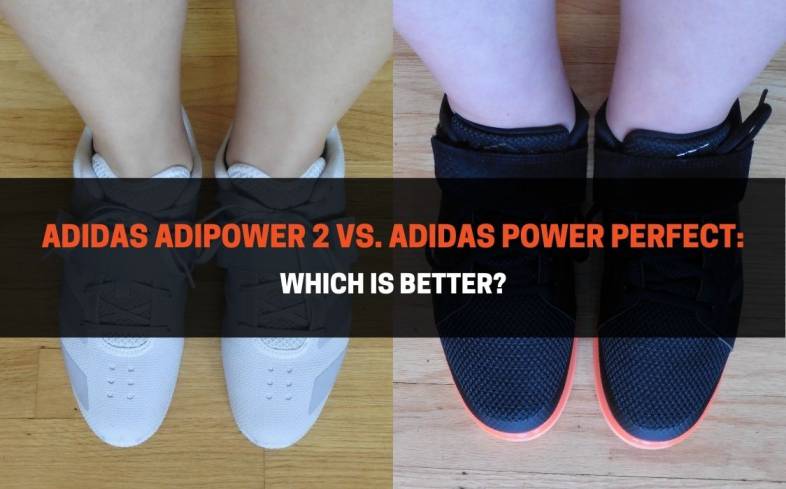 which is better adidas adipower 2 versus adidas power perfect