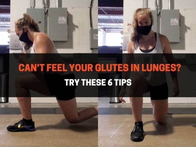 Can’t Feel Your Glutes In Lunges? Try These 6 Tips