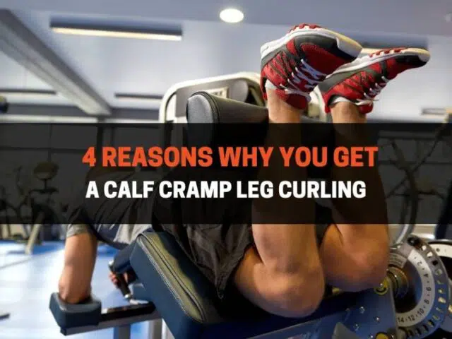 4 Reasons Why You Get A Calf Cramp Leg Curling