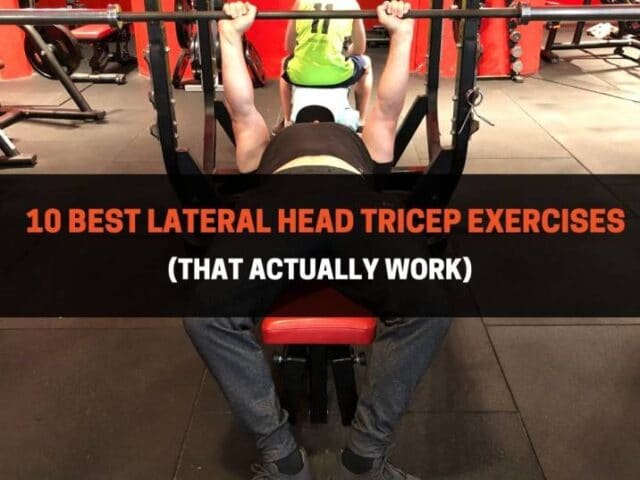 10 Best Lateral Head Tricep Exercises (That Actually Work)