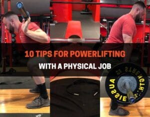10 Tips For Powerlifting With A Physical Job
