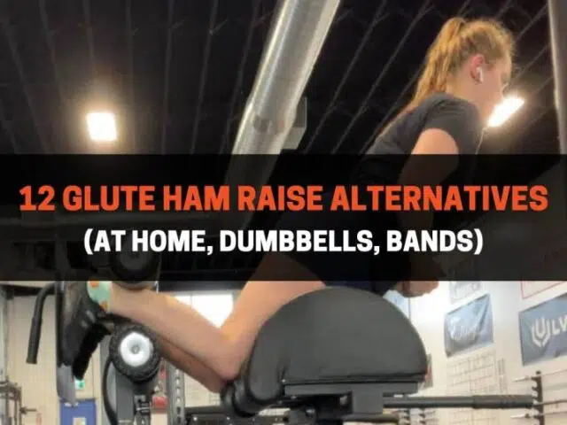 12 Glute Ham Raise Alternatives (At Home, Dumbbells, Bands)