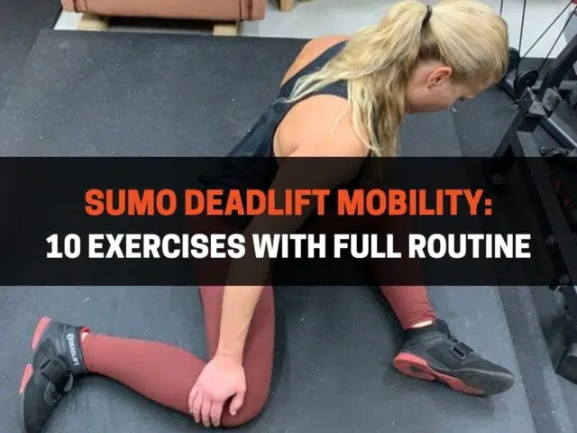 Sumo Deadlift Mobility: 10 Exercises With Full Routine
