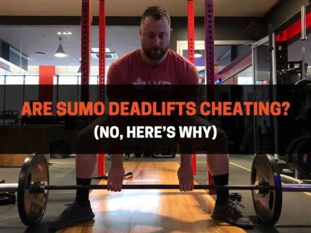 Are Sumo Deadlifts Cheating? (No, Here’s Why)