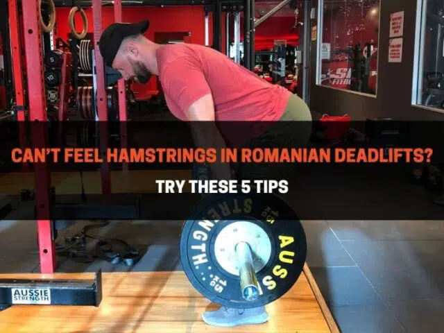 Can’t Feel Hamstrings In Romanian Deadlifts? Try These 5 Tips