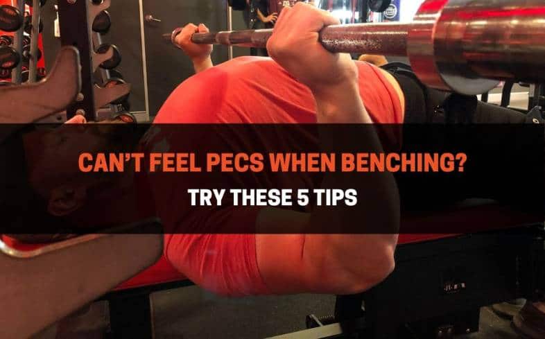 top 5 tips to feel your pecs while benching