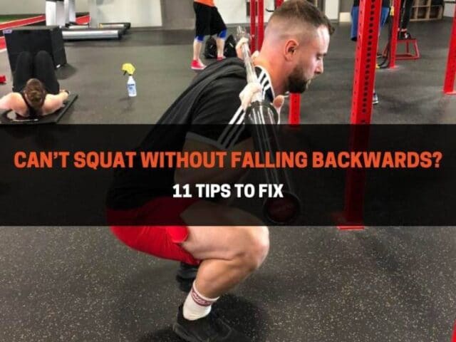Can’t Squat Without Falling Backwards? 11 Tips To Fix