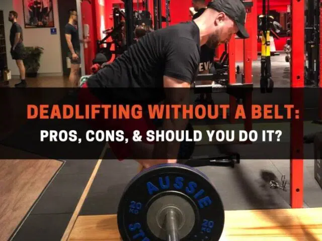 Deadlifting Without A Belt: Pros, Cons, & Should You Do It?