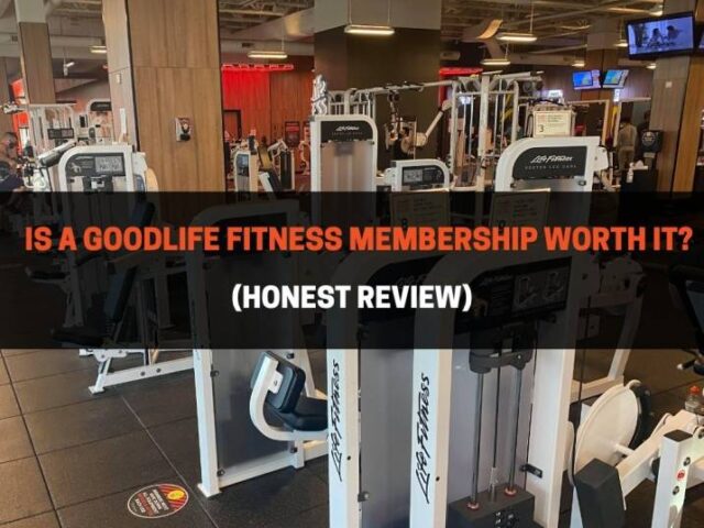 Is A GoodLife Fitness Membership Worth It? (Honest Review)