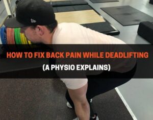 How To Fix Back Pain While Deadlifting