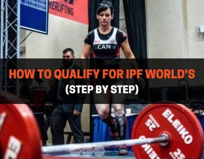 How To Qualify For IPF World's (Step By Step) | PowerliftingTechnique.com