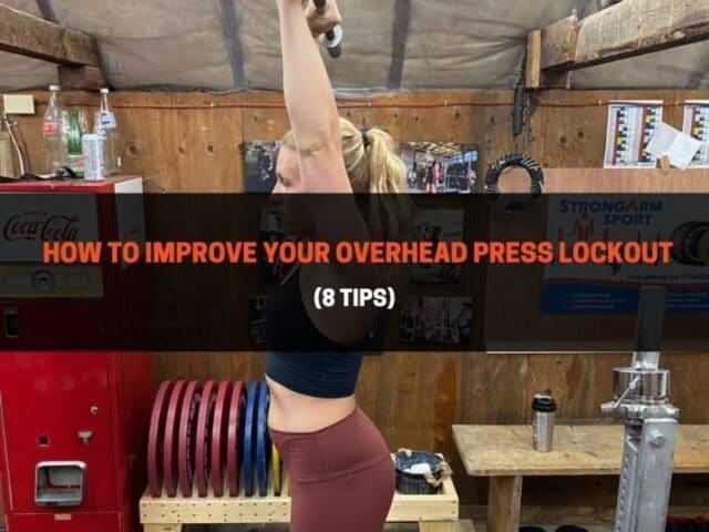 How To Improve Your Overhead Press Lockout (8 Tips)