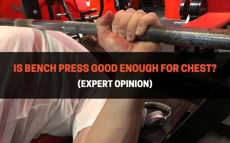 the bench press is good enough for your chest if you’re an advanced lifter