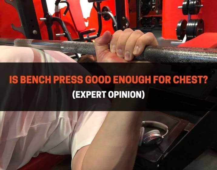 Is Bench Press Good Enough For Chest