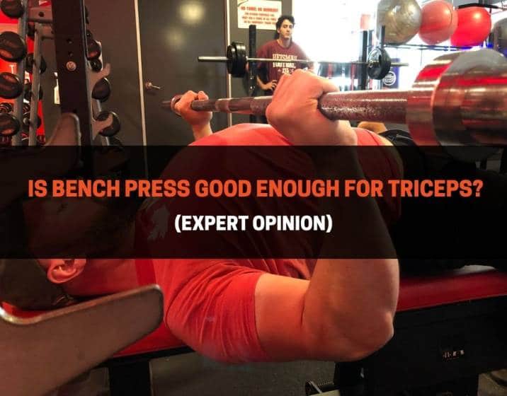 Is Bench Press Good Enough For Triceps