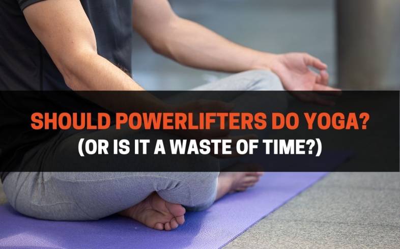 powerlifters can take many benefits from poses and stretches that originate from yoga practice