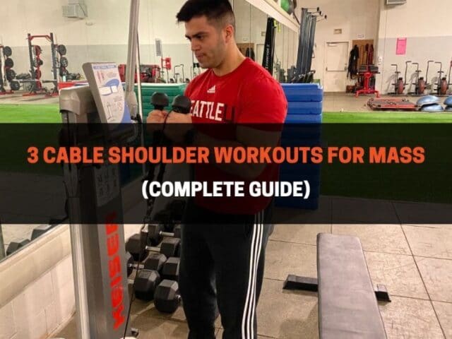 3 Cable Shoulder Workouts For Mass (+10 Best Exercises)