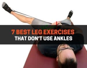 7 Best Leg Exercises That Don't Use Ankles