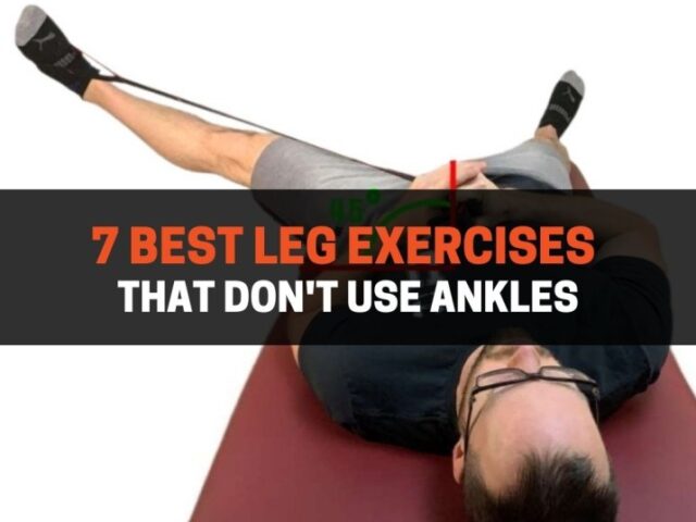 7 Best Leg Exercises That Don’t Use Ankles