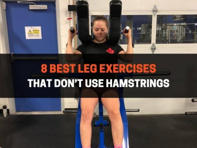 8 Best Leg Exercises That Don’t Use Hamstrings