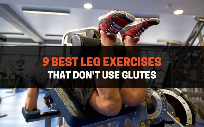 9 Best Leg Exercises That Don't Use Glutes