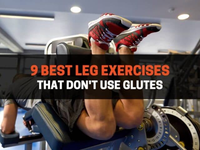 9 Best Leg Exercises That Don’t Use Glutes
