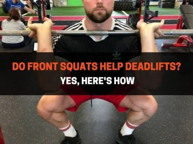 Do Front Squats Help Deadlifts? Yes, Here’s How
