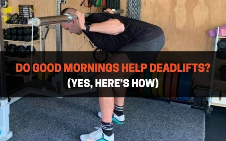 Do Good Mornings Help_Deadlifts