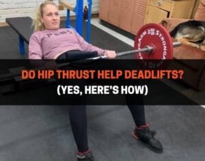 Do Hip Thrust Help Deadlifts (Yes, Here’s How)