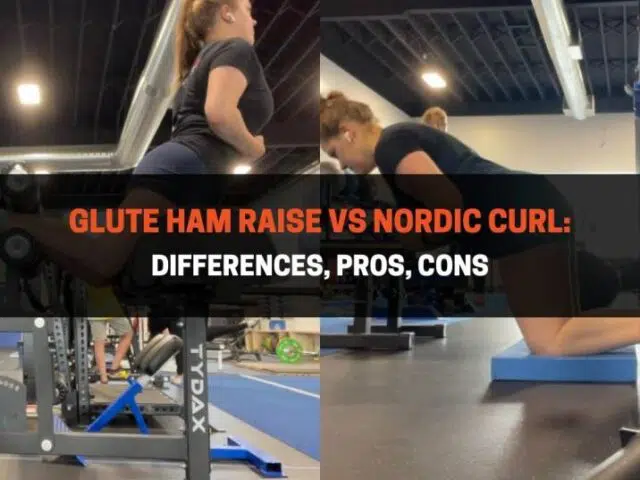 Glute Ham Raise vs Nordic Curl: Differences, Pros, Cons