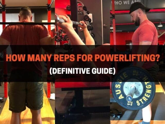 How Many Reps For Powerlifting? (Definitive Guide)