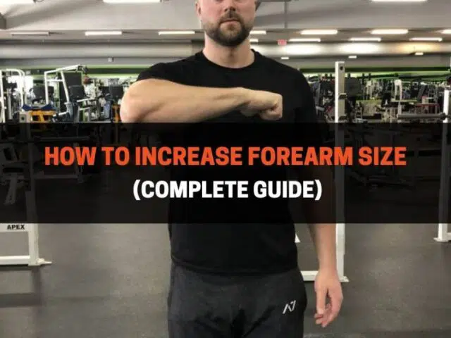How To Increase Forearm Size (Complete Guide)