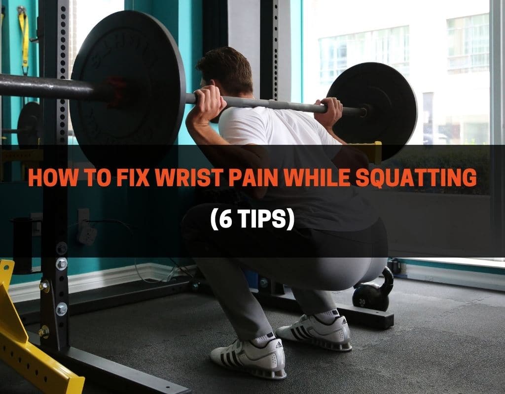 How to Fix Wrist Pain While Squatting (6 Tips