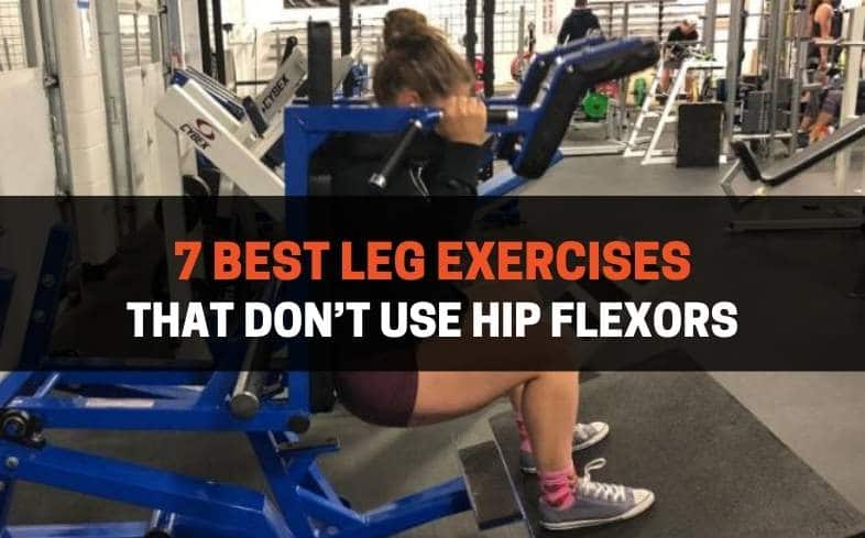 7 Best Leg Exercises That Don't Use Hip Flexors