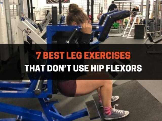 7 Best Leg Exercises That Don’t Use Hip Flexors
