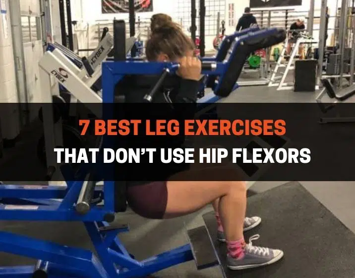 7 Best Leg Exercises That Don't Use Hip Flexors