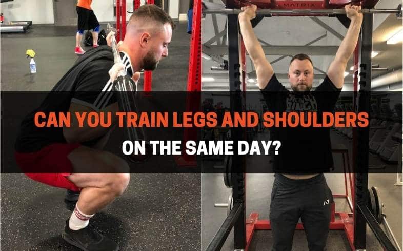 You can train legs and shoulders together especially if you’re following a full-body training split