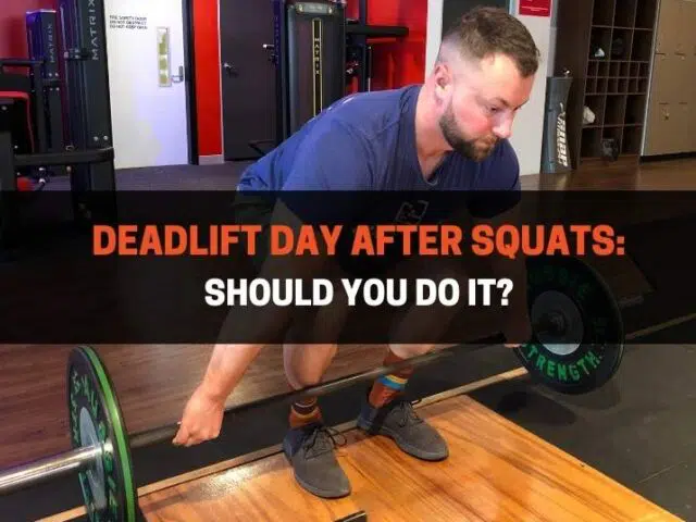 Deadlift Day After Squats: Should You Do It?